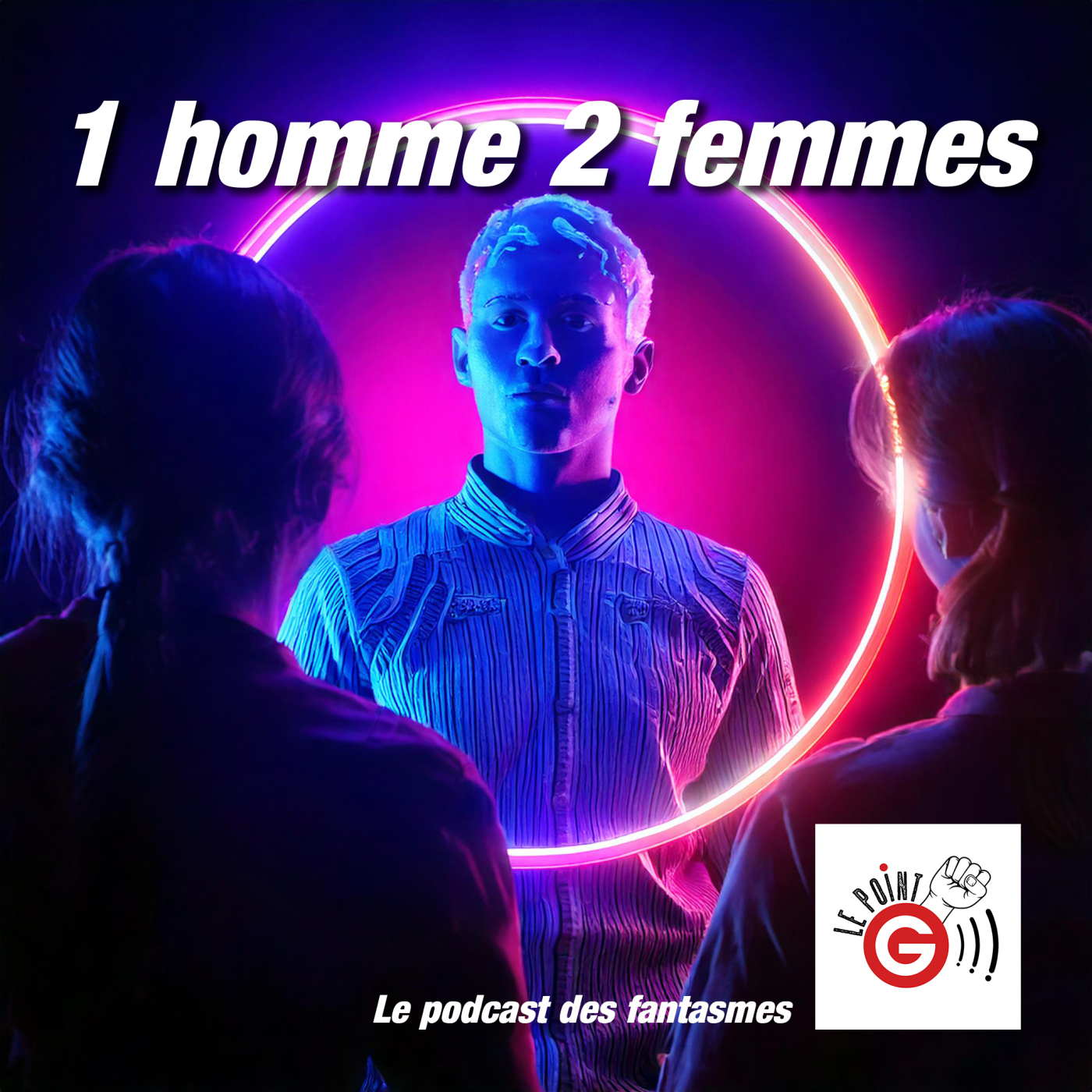 Le Point G! 2 Un homme, deux femmes Le Point G!, le podcast des fantasmes sexuels Le Point G! 2 Un homme, deux femmes