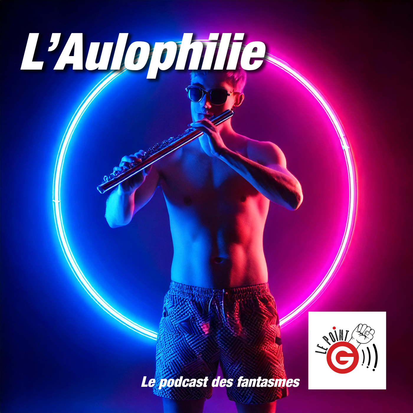 Le Point G! 2 L'aulophilie Le Point G!, le podcast des fantasmes sexuels Le Point G! 2 L'aulophilie