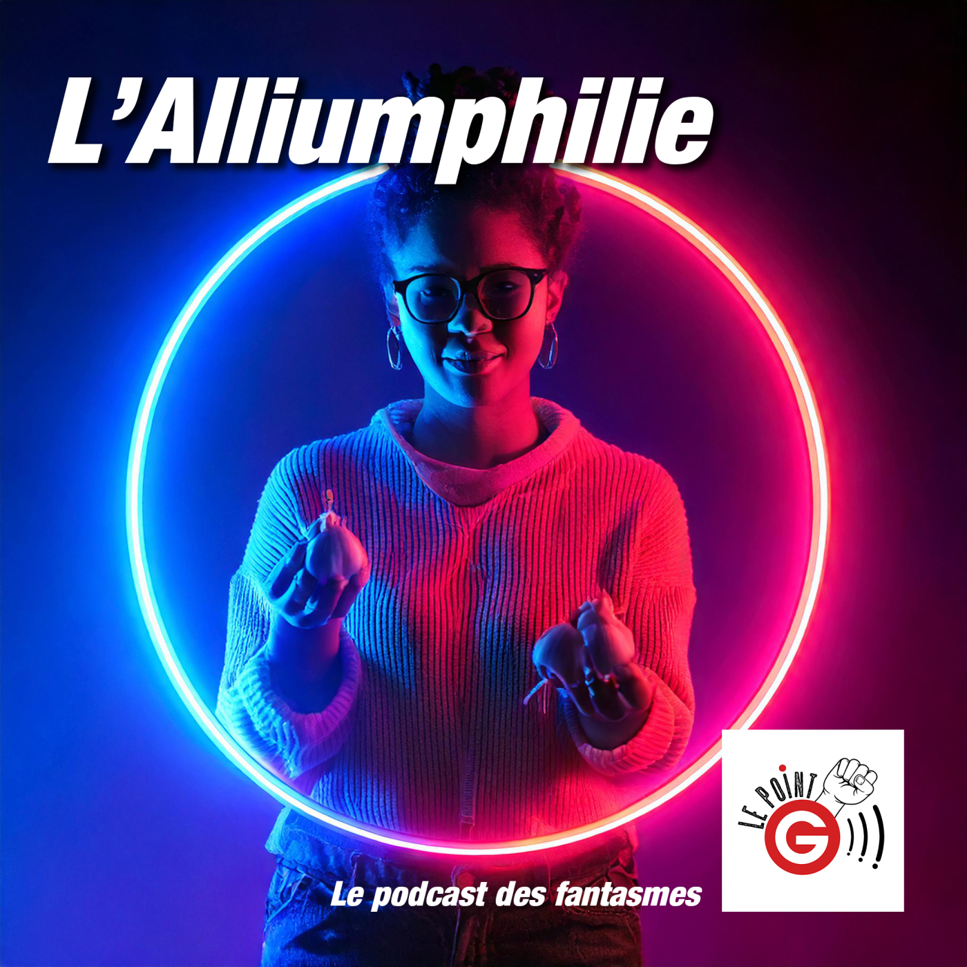 Le Point G! L'alliumphilie Le Point G!, le podcast des fantasmes sexuels Le Point G! L'alliumphilie