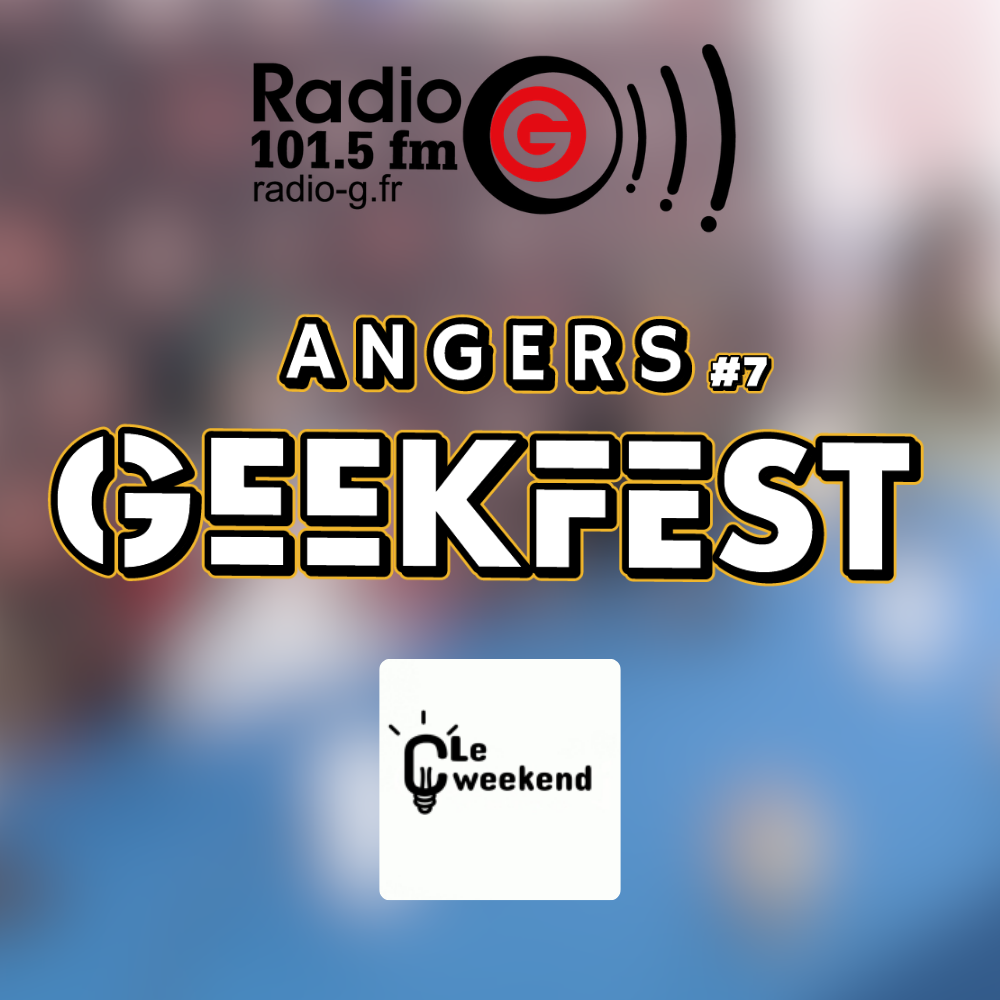 C! Le Weekend - Talk show de Radio G! Angers Geekfest 2026 - C' le weekend ! du 17 04 2026