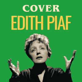 Cover - Redécouvrez les légendes de la musique au travers de reprises Les meilleures reprises d'Edith Piaf