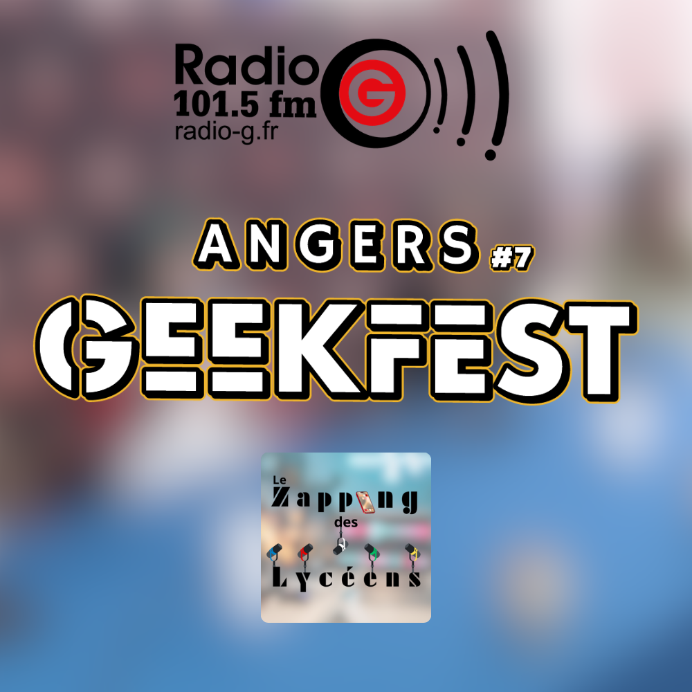 Angers Geekfest 2026 ; Le Zapping des Lycéens l'intégrale du 14 avril Radio G! - Angers Geekfest #7 Angers Geekfest 2026 ; Le Zapping des Lycéens l'intégrale du 14 avril