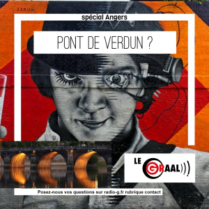 G Répond Aux Auditeurs Ligérien Graal - Pourquoi le pont de Verdun ?