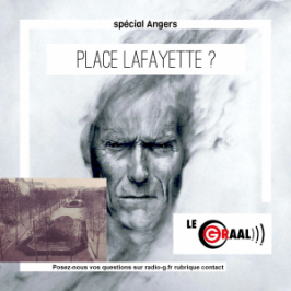 G Répond Aux Auditeurs Ligérien Graal - C’est bien la place Lafayette à Angers ?